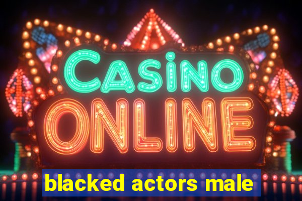 blacked actors male